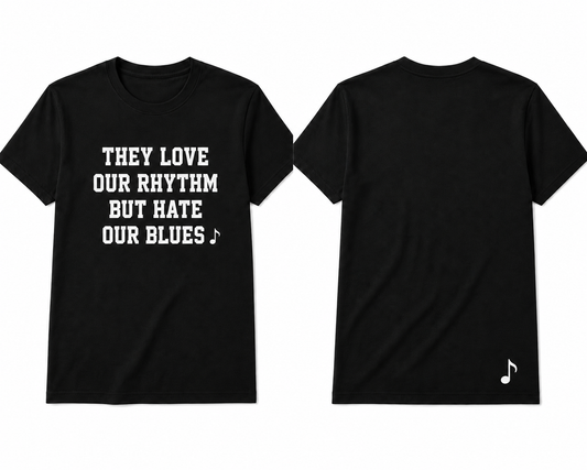 They Love Our Rhythm But Hate Our Blues™